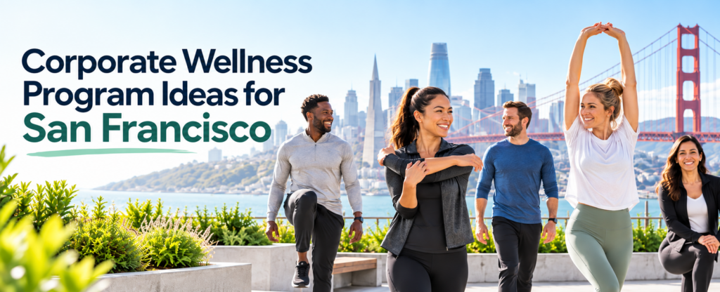 Corporate Wellness Program Ideas for San Francisco